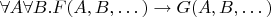 $\forall A \forall B . F(A, B,\dots) \to G(A, B, \dots)$
