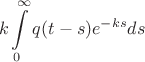 $$k \int\limits_0^\infty {q(t-s) e ^{-ks}} ds$$