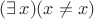 $(\exists\,x)(x\ne x)$