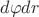 $d\varphi dr$