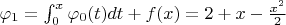 $\varphi_1=\int_{0}^x \varphi_0(t)dt+f(x)=2+x-\frac{x^2}{2}$