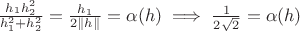 $\frac{h_1h_2^2}{h_1^2+h_2^2} = \frac{h_1}{2\|h\|} = \alpha(h) \implies \frac{1}{2\sqrt{2}}=\alpha(h)$