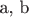 a, b