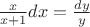 $\frac{x}{x+1}dx = \frac{dy}{y}$