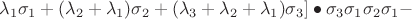 $\lambda_1\sigma_1+(\lambda_2+\lambda_1)\sigma_2+(\lambda_3+\lambda_2+\lambda_1)\sigma_3]\bullet\sigma_3\sigma_1\sigma_2\sigma_1-$