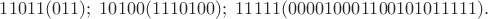 $$11011(011);\ 10100(1110100);\ 11111(000010001100101011111).$$