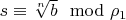 $s \equiv \sqrt[n]{b} \mod \rho_1$