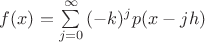 $f(x) = \sum\limits_{j = 0}^\infty  {( - k)^j p(x - jh)}$