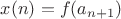 $x(n)=f(a_{n+1})$
