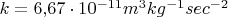 $k = 6{,}67 \cdot 10^{-11} m^3 kg^{-1} sec^{-2}$