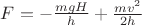 $F=-\frac{mgH} {h} + \frac{mv^2}{2h}$
