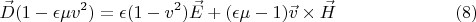 $$\vec D(1-\epsilon \mu v^2) = \epsilon (1 - v^2)\vec E+(\epsilon\mu - 1)\vec v \times \vec H\eqno{(8)}$$