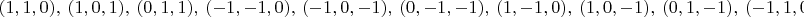 $(1,1,0),\ (1,0,1),\ (0,1,1),\ (-1,-1,0),\ (-1,0,-1),\ (0,-1,-1),\ (1,-1,0),\ (1,0,-1),\ (0,1,-1),\ (-1,1,0),\ (-1,0,1),\ (0,-1,1)$