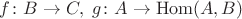 $f\colon B \to C,\;g\colon A\to \mathrm{Hom}(A,B)$