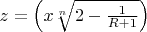 $z=\left(x\sqrt[n]{2-\frac{1}{R+1}}\right)$