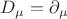 $D_\mu=\partial_\mu$