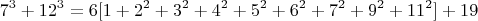 $$7^3 + 12^3 = 6[1+2^2+3^2+4^2+5^2+6^2+7^2+9^2+11^2]+19 $$