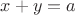 $x + y = a$