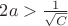 $2a>\frac{1}{\sqrt{C}}$