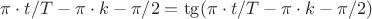 $\pi\cdot t/T-\pi \cdot k-\pi/2=\tg(\pi\cdot t/T-\pi \cdot k-\pi/2)$