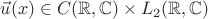$\vec u(x) \in C(\mathbb R, \mathbb C) \times L_2(\mathbb R, \mathbb C)$ $\vec u(x) \in C(\mathbb R, \mathbb C) \times L_2(\mathbb R, \mathbb C)$