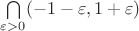 $\bigcap\limits_{\varepsilon > 0} (-1 - \varepsilon, 1 + \varepsilon)$