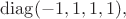 $\operatorname{diag}(-1,1,1,1),$