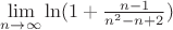 $\lim\limits_{n\rightarrow\infty}\ln(1+\frac{n-1}{n^2-n+2})$