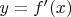 $y = f'(x)$