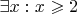 $\exists x : x\geqslant 2$