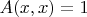 $A(x, x) = 1$
