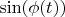 $\sin (\phi (t)) $