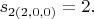 $s_{2(2,0,0)}=2.$