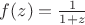 $f(z)=\frac{1}{1+z}$