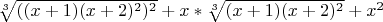 $\sqrt[3]{((x + 1)(x + 2)^2)^2} + x*\sqrt[3]{(x + 1)(x + 2)^2} + x^2$