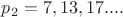$p_2=7,13,17....$