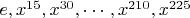 $e, x^{15}, x^{30}, \cdots, x^{210}, x^{225}$