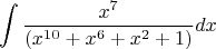 $$\int \frac{x^7}{(x^{10} + x^6 + x^2 +1)} dx$$