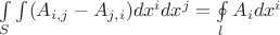 $\int\limits_S\int (A_{i,j} - A_{j,i}) dx^i dx^j = \oint\limits_l A_i dx^i$