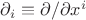 $\partial_i\equiv \partial/\partial x^i$