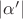$\vert \alpha'\vert $
