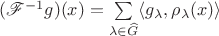 $(\mathscr F^{-1}g)(x)= \sum\limits_{\lambda\in\widehat G}\langle g_\lambda, \rho_\lambda(x) \rangle$ $(\mathscr F^{-1}g)(x)= \sum\limits_{\lambda\in\widehat G}\langle g_\lambda, \rho_\lambda(x) \rangle$