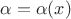 $ \alpha = \alpha(x)$