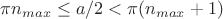 $\pi n_{max}\leq a/2< \pi(n_{max}+1)$