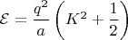 $\mathcal E = \dfrac {q^2}a\left(K^2+\dfrac 1 2\right)$