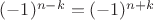 $(-1)^{n-k}=(-1)^{n+k}$