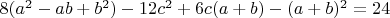 $8(a^2-ab+b^2) -12c^2 +6c(a+b) -(a+b)^2 =24$