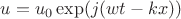 $u=u_0\exp(j(wt-kx))$