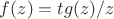 $f(z)=tg(z)/z$