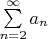 $\sum\limits_{n=2}^{\infty}a_n$